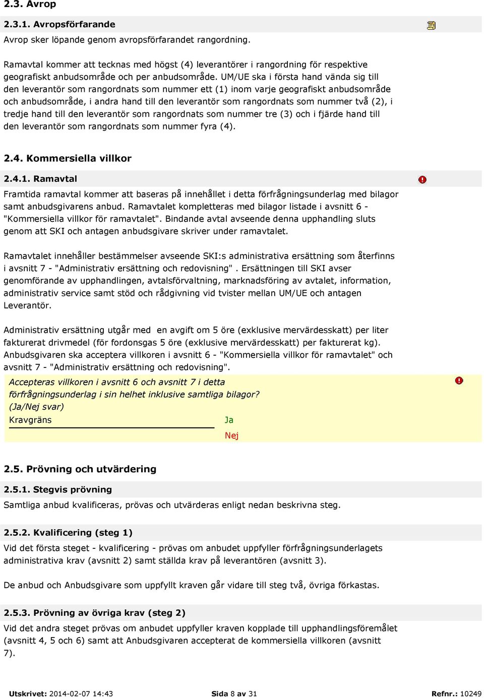 UM/UE ska i första hand vända sig till den leverantör som rangordnats som nummer ett (1) inom varje geografiskt anbudsområde och anbudsområde, i andra hand till den leverantör som rangordnats som