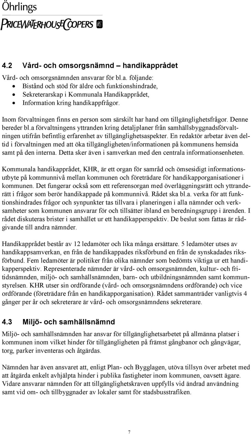 a förvaltningens yttranden kring detaljplaner från samhällsbyggnadsförvaltningen utifrån befintlig erfarenhet av tillgänglighetsaspekter.