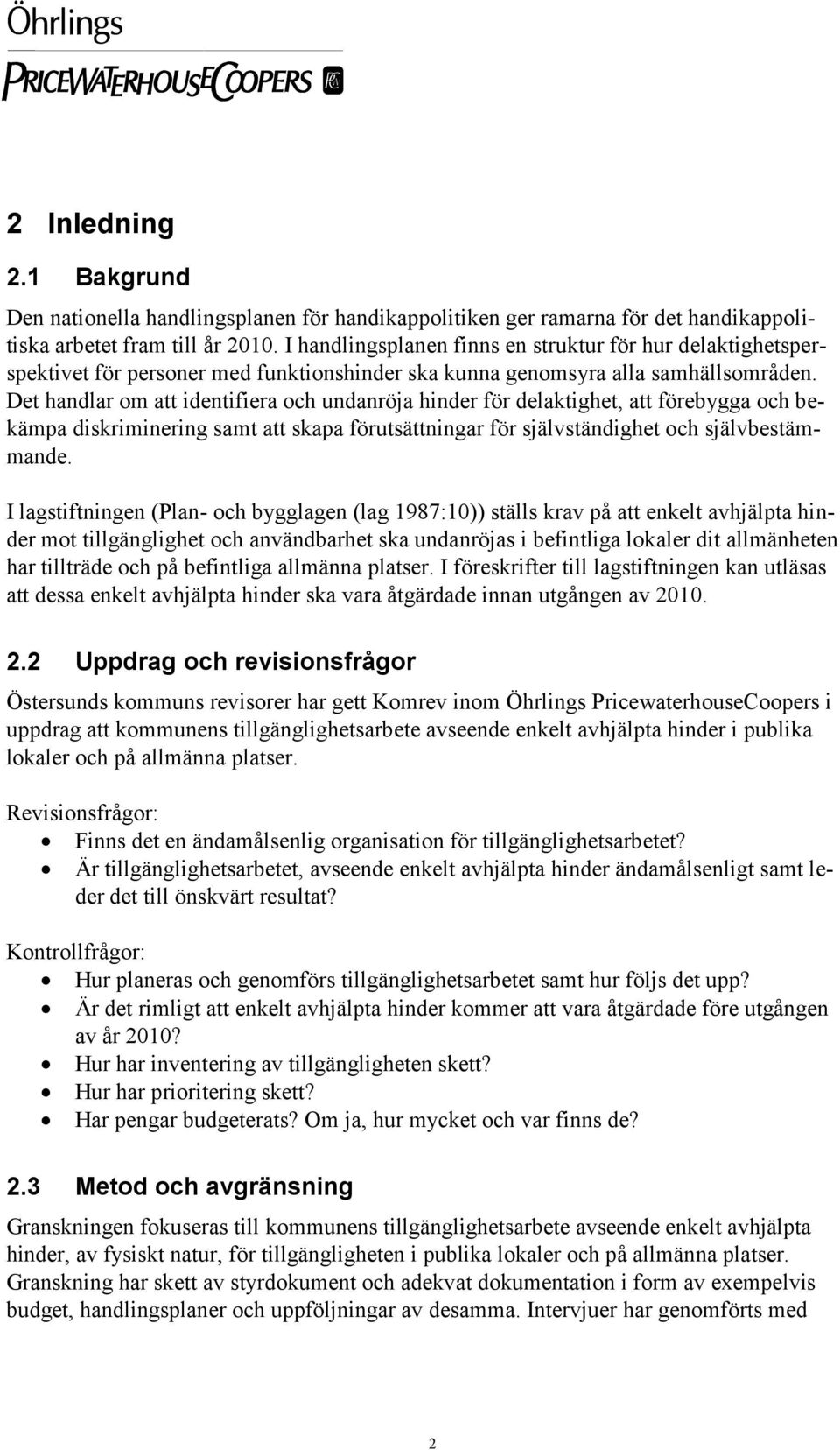 Det handlar om att identifiera och undanröja hinder för delaktighet, att förebygga och bekämpa diskriminering samt att skapa förutsättningar för självständighet och självbestämmande.