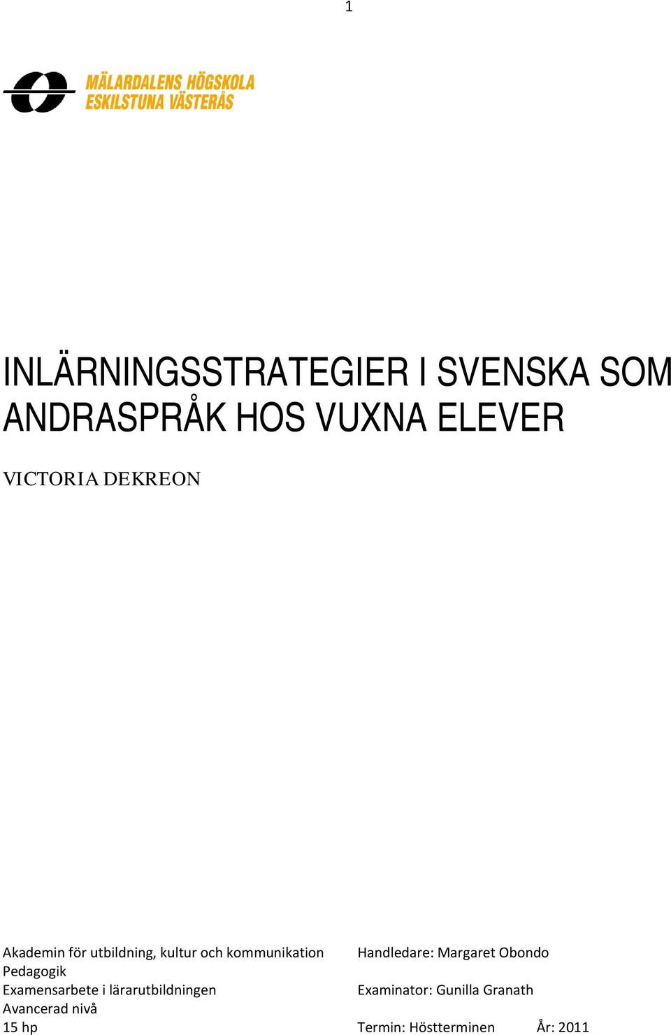 Pedagogik Examensarbete i lärarutbildningen Avancerad nivå 15 hp