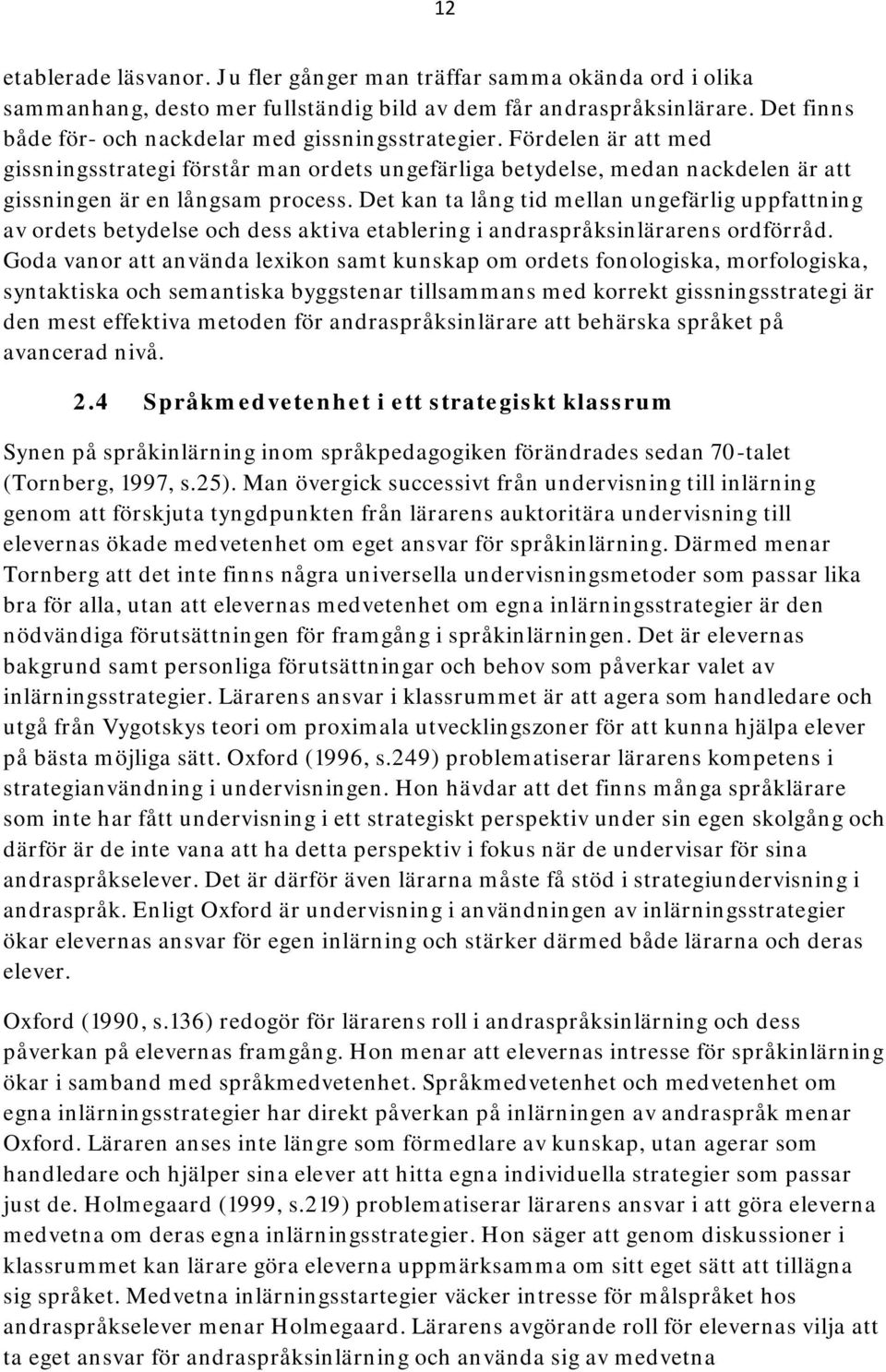 Det kan ta lång tid mellan ungefärlig uppfattning av ordets betydelse och dess aktiva etablering i andraspråksinlärarens ordförråd.