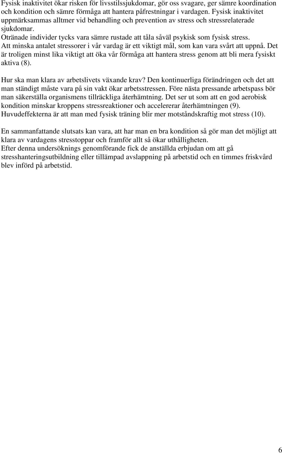 Att minska antalet stressorer i vår vardag är ett viktigt mål, som kan vara svårt att uppnå.