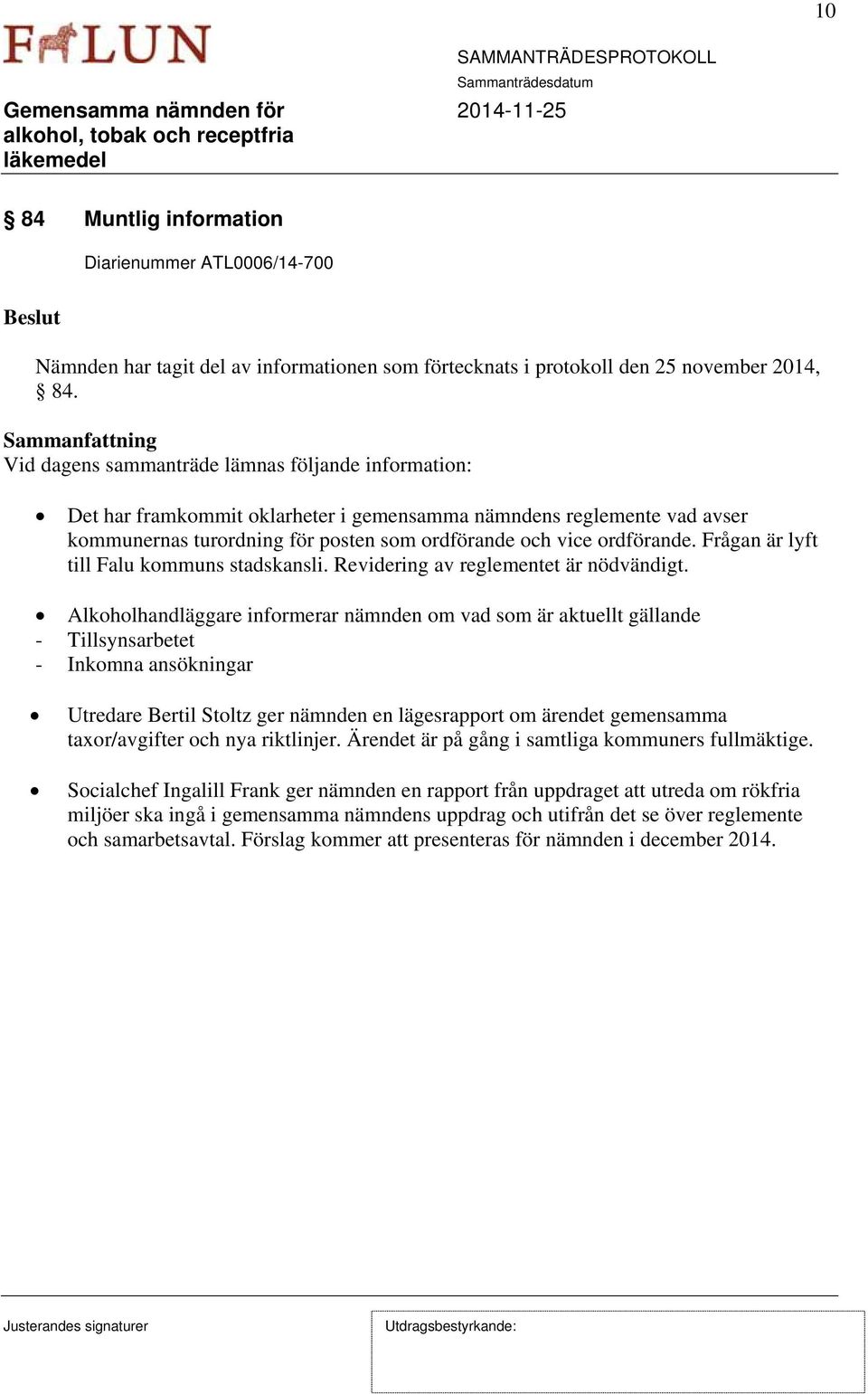 Frågan är lyft till Falu kommuns stadskansli. Revidering av reglementet är nödvändigt.