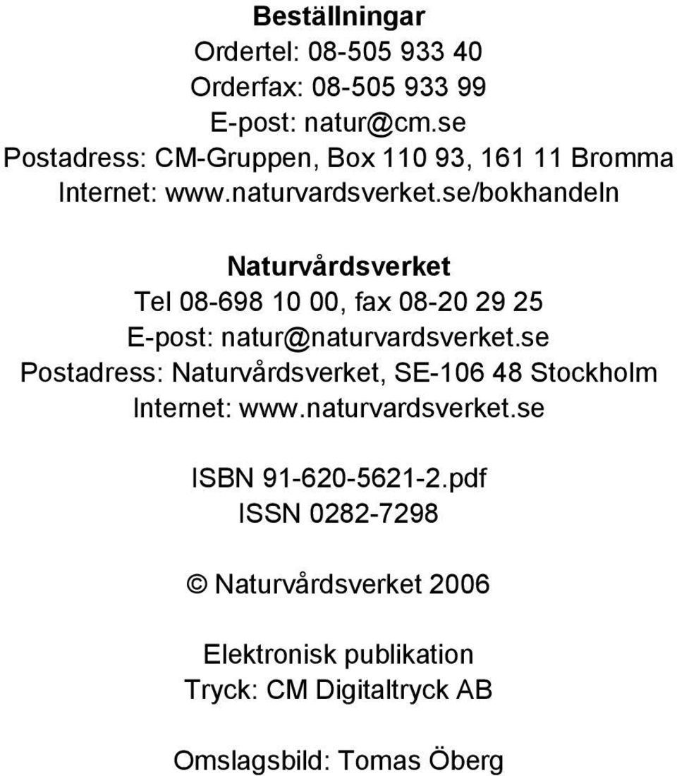 se/bokhandeln Naturvårdsverket Tel 08-698 10 00, fax 08-20 29 25 E-post: natur@naturvardsverket.