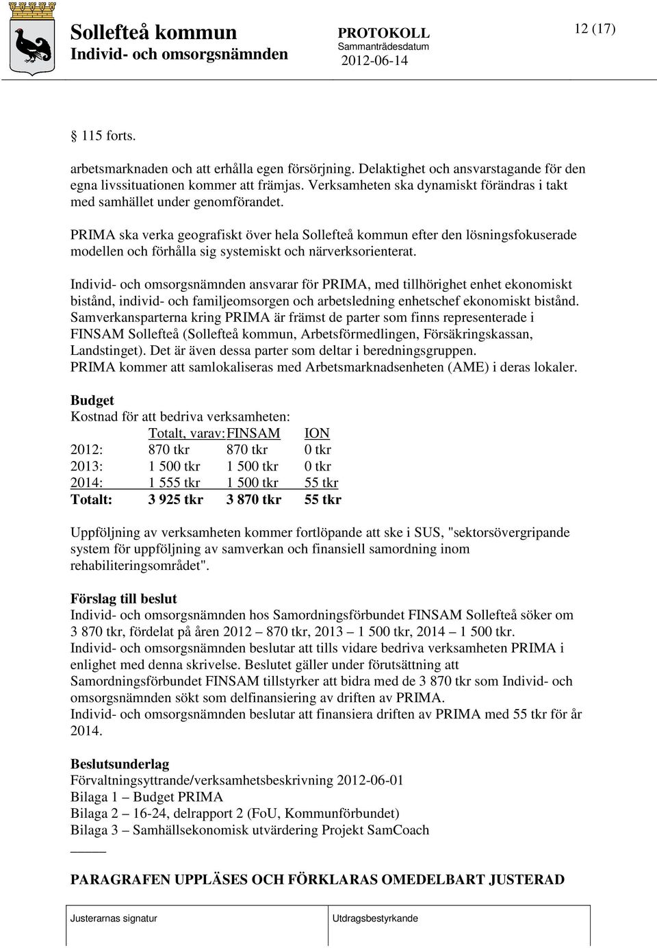 PRIMA ska verka geografiskt över hela Sollefteå kommun efter den lösningsfokuserade modellen och förhålla sig systemiskt och närverksorienterat.