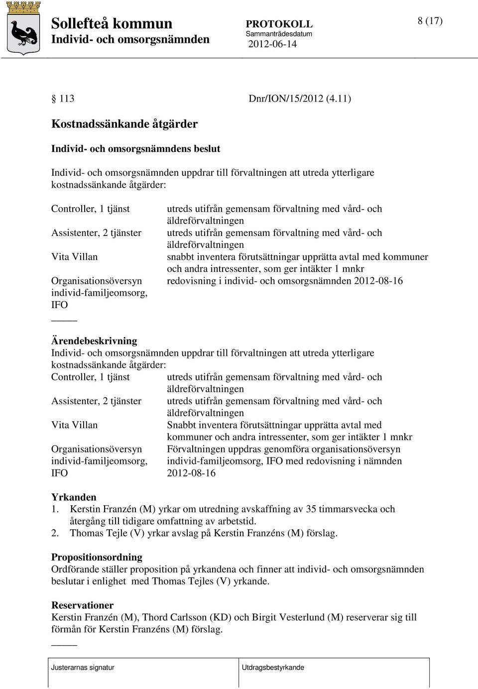 individ-familjeomsorg, IFO utreds utifrån gemensam förvaltning med vård- och äldreförvaltningen utreds utifrån gemensam förvaltning med vård- och äldreförvaltningen snabbt inventera förutsättningar