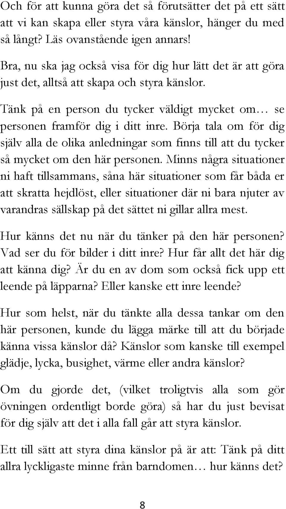 Börja tala om för dig själv alla de olika anledningar som finns till att du tycker så mycket om den här personen.