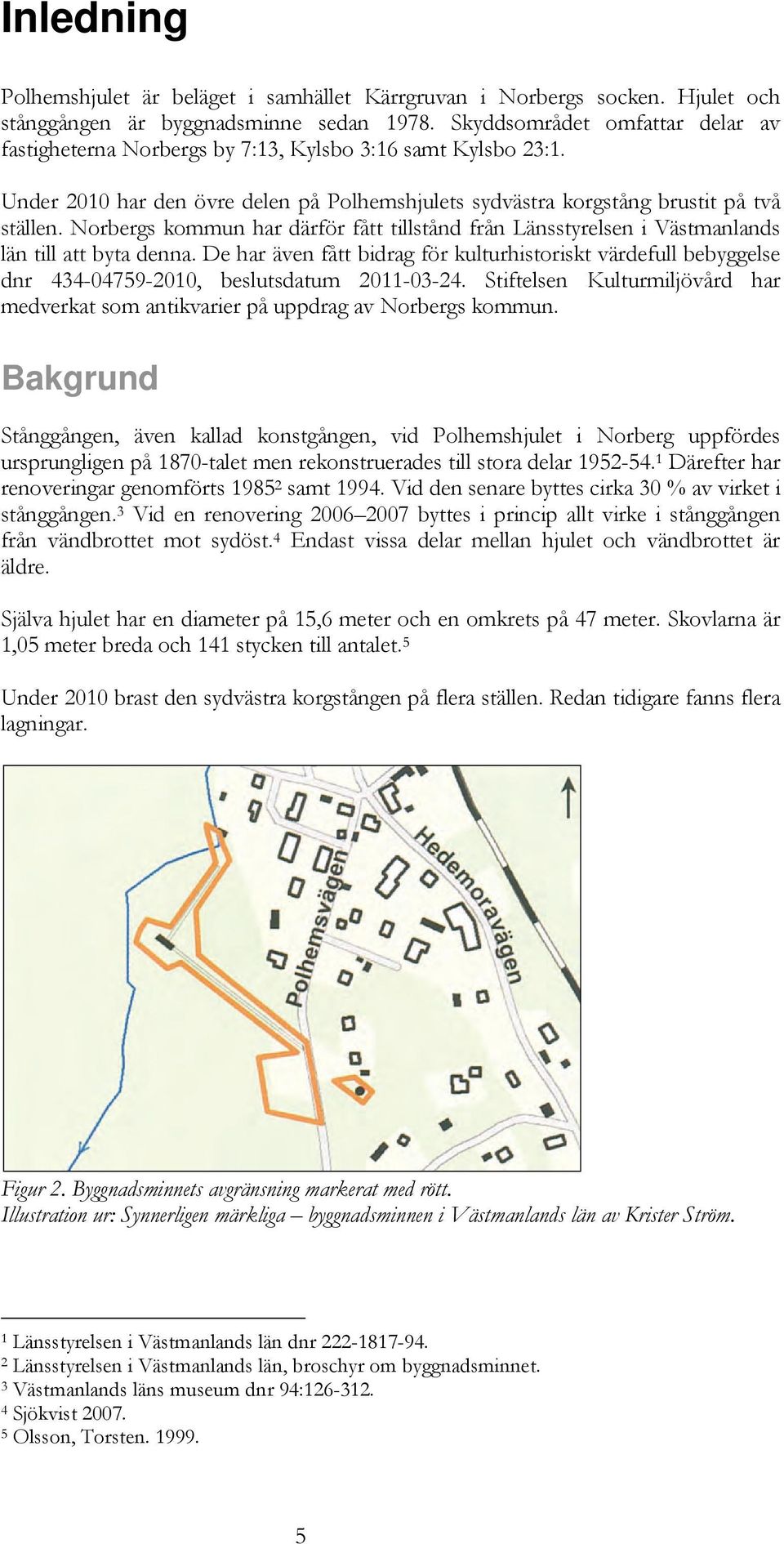 Norbergs kommun har därför fått tillstånd från Länsstyrelsen i Västmanlands län till att byta denna.