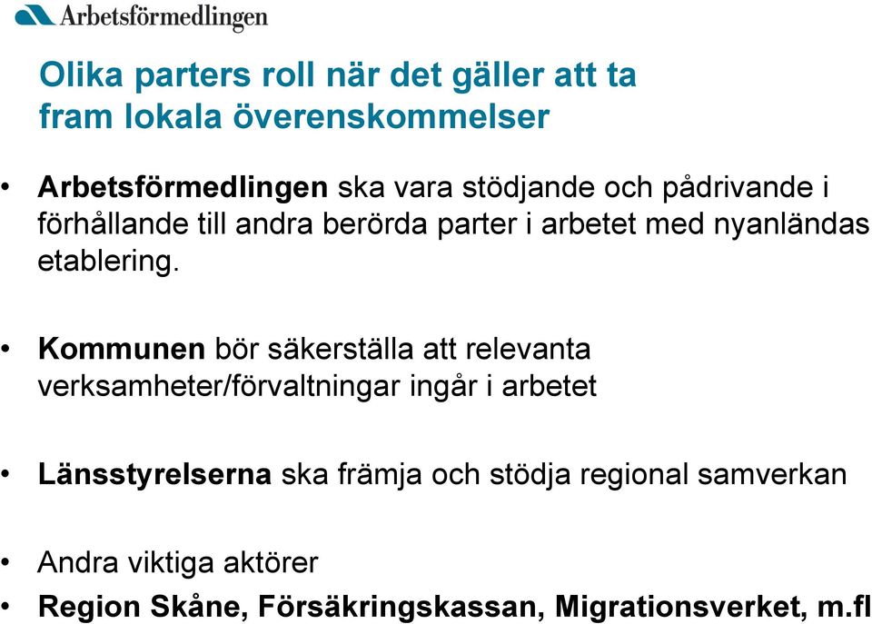 Kommunen bör säkerställa att relevanta verksamheter/förvaltningar ingår i arbetet Länsstyrelserna ska