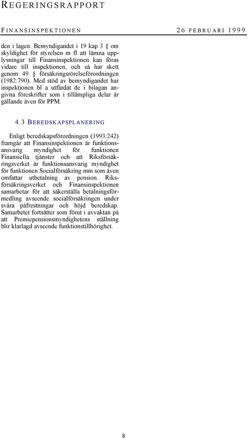 (1982:790). Med stöd av bemyndigandet har inspektionen bl a utfärdat de i bilagan angivna föreskrifter som i tillämpliga delar är gällande även för PPM. 4.