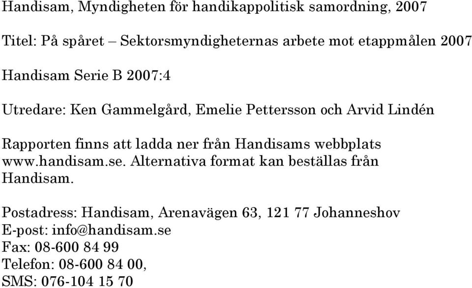 att ladda ner från Handisams webbplats www.handisam.se. Alternativa format kan beställas från Handisam.