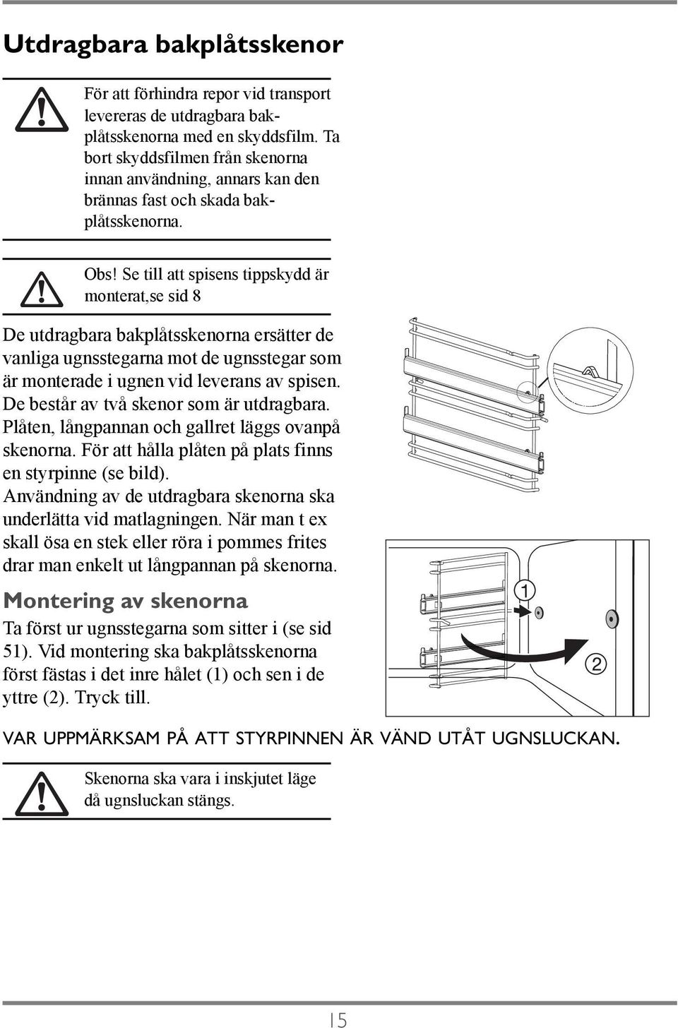 Se till att spisens tippskydd är monterat,se sid 8 De utdragbara bakplåtsskenorna ersätter de vanliga ugnsstegarna mot de ugnsstegar som är monterade i ugnen vid leverans av spisen.