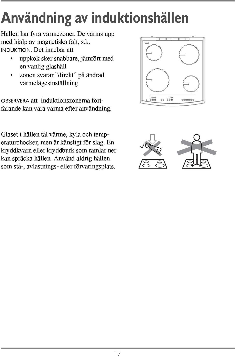 OBSERVERA att induktionszonerna fortfarande kan vara varma efter användning.
