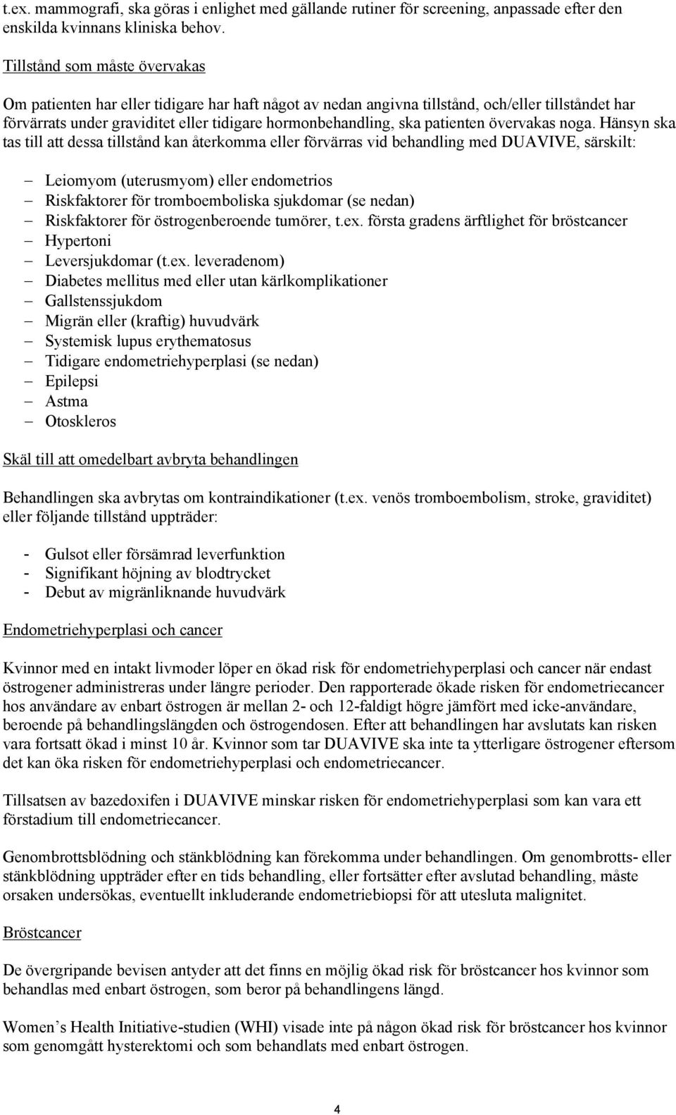 patienten övervakas noga.