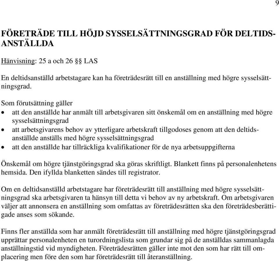 genom att den deltidsanställde anställs med högre sysselsättningsgrad att den anställde har tillräckliga kvalifikationer för de nya arbetsuppgifterna Önskemål om högre tjänstgöringsgrad ska göras