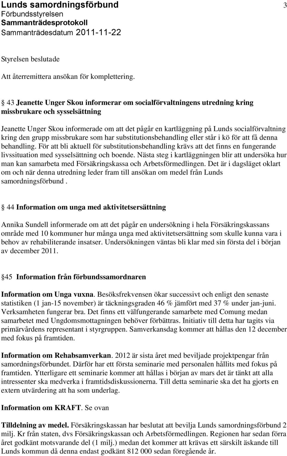 kring den grupp missbrukare som har substitutionsbehandling eller står i kö för att få denna behandling.