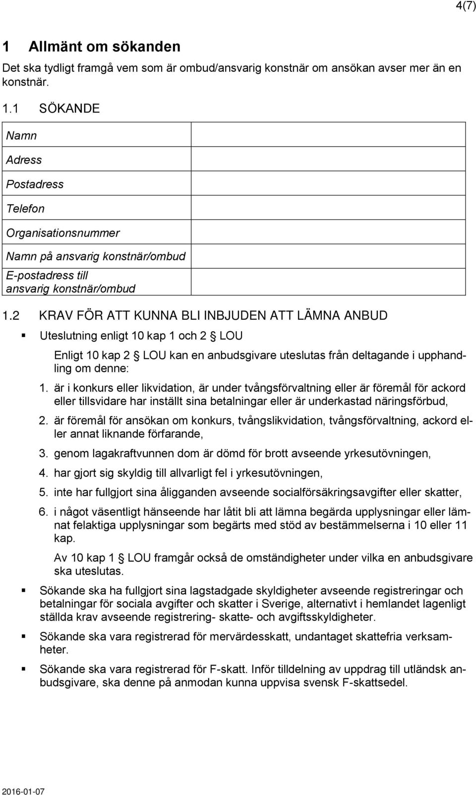 är i konkurs eller likvidation, är under tvångsförvaltning eller är föremål för ackord eller tillsvidare har inställt sina betalningar eller är underkastad näringsförbud, 2.