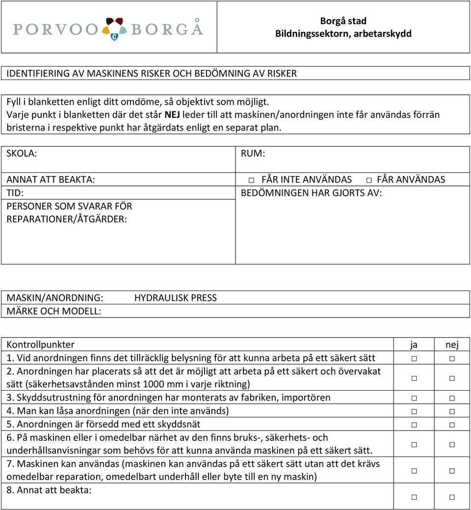 Skyddsutrustning för anordningen har monterats av fabriken, importören 4. Man kan låsa anordningen (när den inte används) 5. Anordningen är försedd med ett skyddsnät 6.