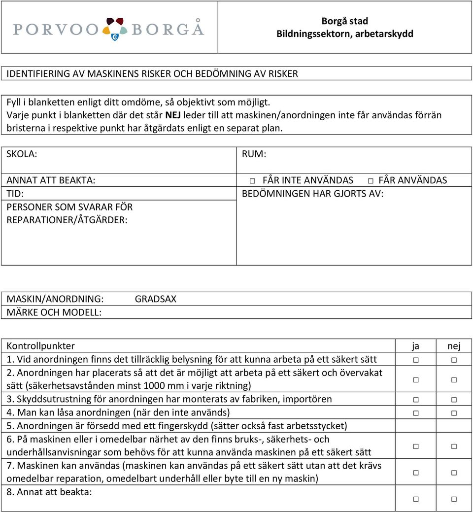 Skyddsutrustning för anordningen har monterats av fabriken, importören 4. Man kan låsa anordningen (när den inte används) 5.