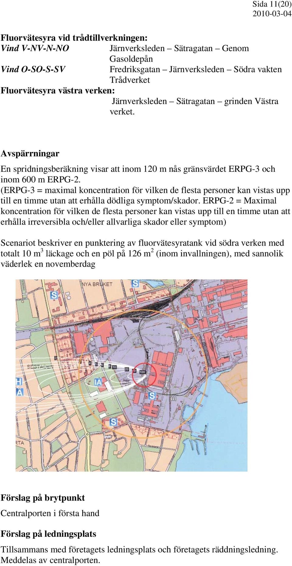 (ERPG-3 = maximal koncentration för vilken de flesta personer kan vistas upp till en timme utan att erhålla dödliga symptom/skador.