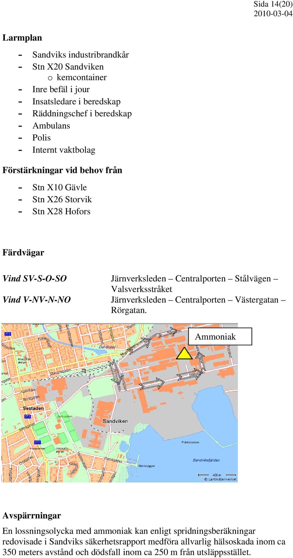 Centralporten Stålvägen Valsverksstråket Vind V-NV-N-NO Järnverksleden Centralporten Västergatan Rörgatan.