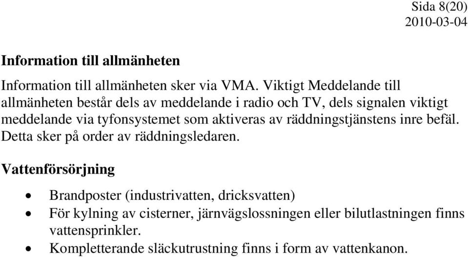 tyfonsystemet som aktiveras av räddningstjänstens inre befäl. Detta sker på order av räddningsledaren.