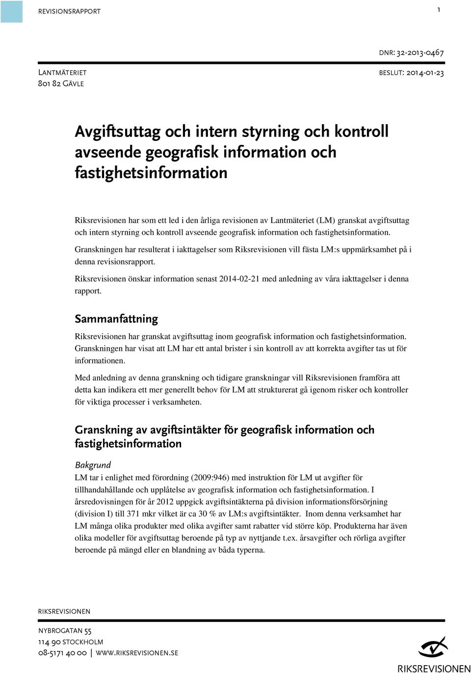 Granskningen har resulterat i iakttagelser som Riksrevisionen vill fästa LM:s uppmärksamhet på i denna revisionsrapport.