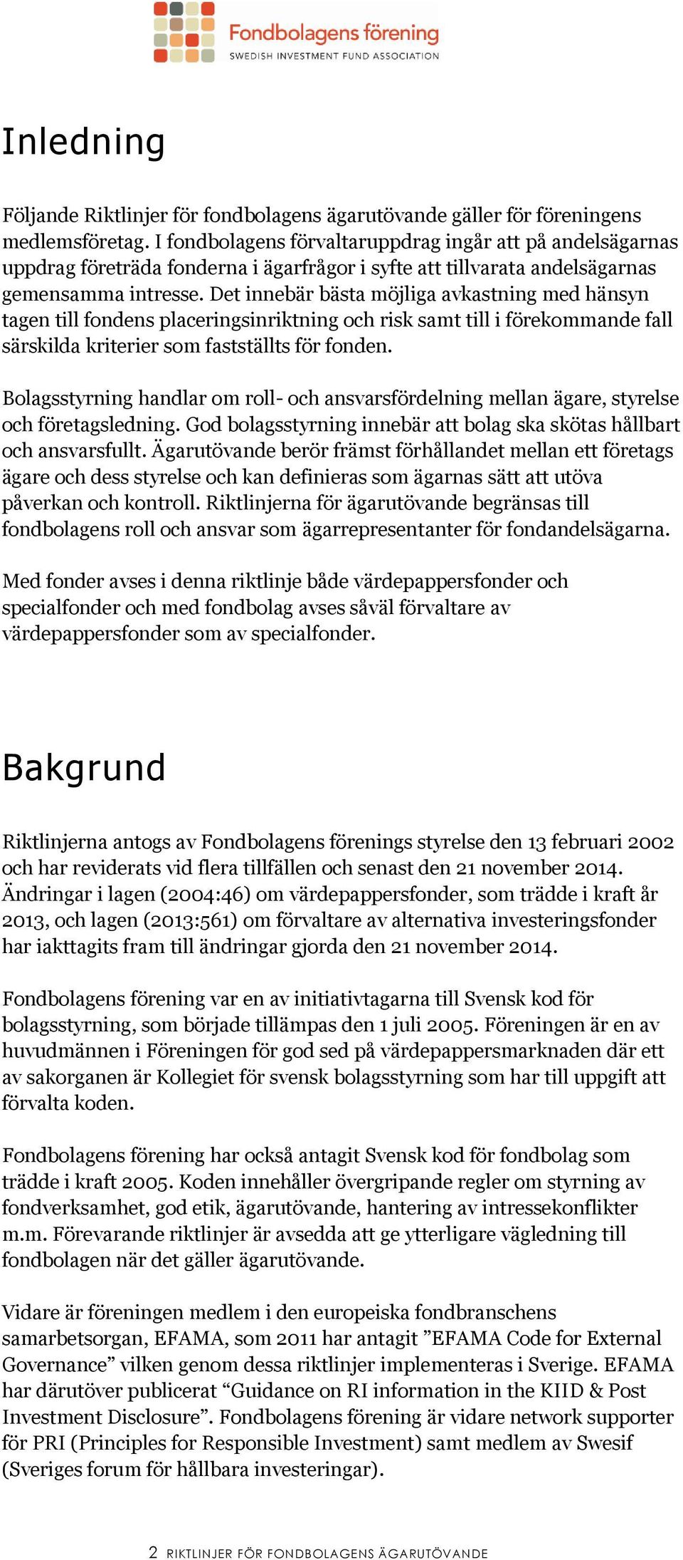 Det innebär bästa möjliga avkastning med hänsyn tagen till fondens placeringsinriktning och risk samt till i förekommande fall särskilda kriterier som fastställts för fonden.