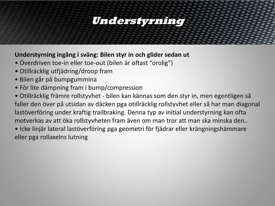 utsidan av däcken pga otillräcklig rollstyvhet eller så har man diagonal lastöverföring under kraftig trailbraking.