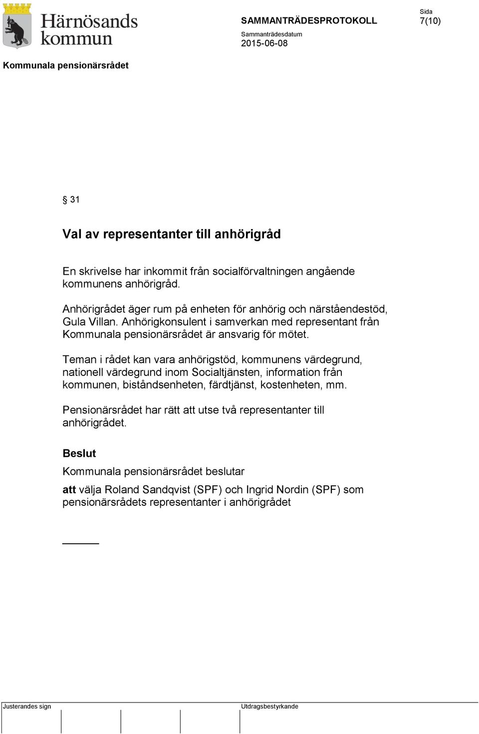 Teman i rådet kan vara anhörigstöd, kommunens värdegrund, nationell värdegrund inom Socialtjänsten, information från kommunen, biståndsenheten, färdtjänst,