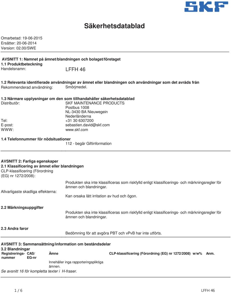 3 Närmare upplysningar om den som tillhandahåller säkerhetsdatablad Distributör: SKF MAINTENANCE PRODUCTS Postbus 1008 NL-3430 BA Nieuwegein Nederländerna Tel: +31 30 6307200 E-post: sebastien.