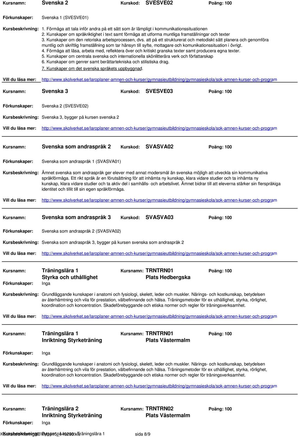 att på ett strukturerat och metodiskt sätt planera och genomföra muntlig och skriftlig framställning som tar hänsyn till syfte, mottagare och komunikationssituation i övrigt. 4.