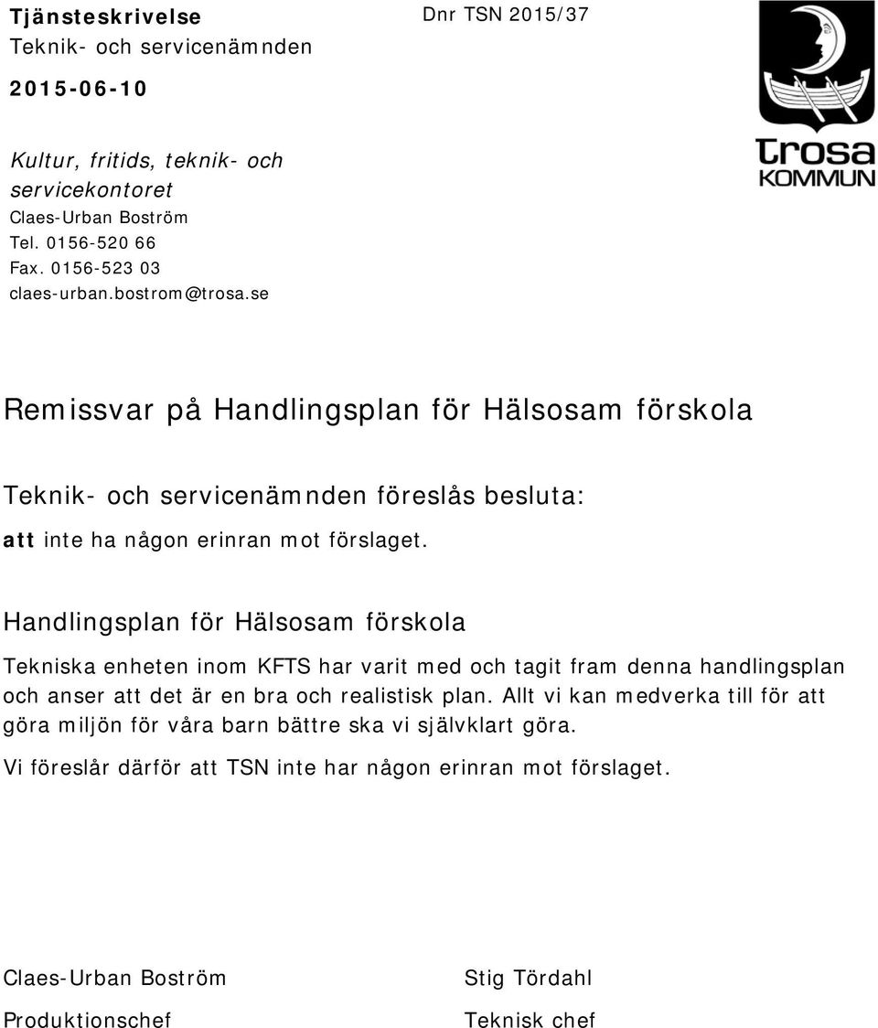 Handlingsplan för Hälsosam förskola Tekniska enheten inom KFTS har varit med och tagit fram denna handlingsplan och anser att det är en bra och realistisk plan.