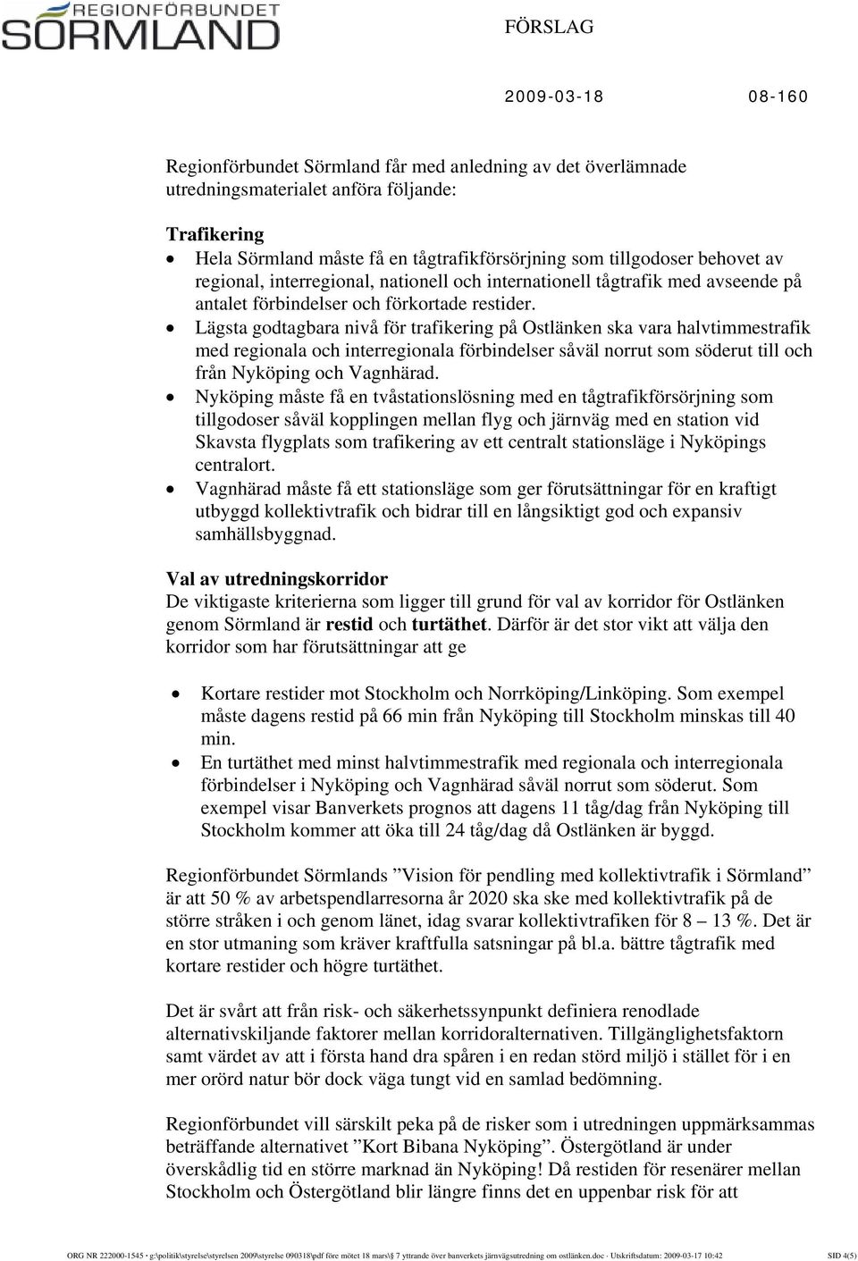 Lägsta godtagbara nivå för trafikering på Ostlänken ska vara halvtimmestrafik med regionala och interregionala förbindelser såväl norrut som söderut till och från Nyköping och Vagnhärad.