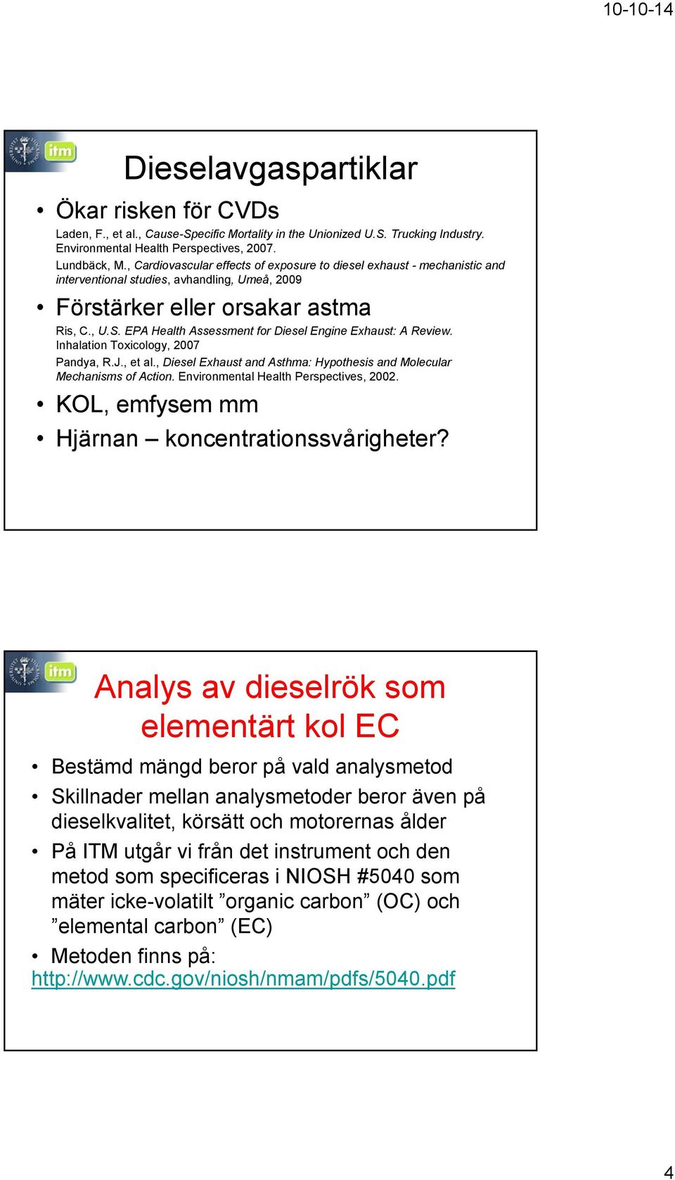 EPA Health Assessment for Diesel Engine Exhaust: A Review. Inhalation Toxicology, 2007 Pandya, R.J., et al., Diesel Exhaust and Asthma: Hypothesis and Molecular Mechanisms of Action.