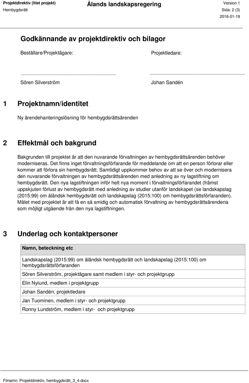 hembygdsrättsärenden behöver moderniseras. Det finns inget förvaltningsförfarande för meddelande om att en person förlorar eller kommer att förlora sin hembygdsrätt.