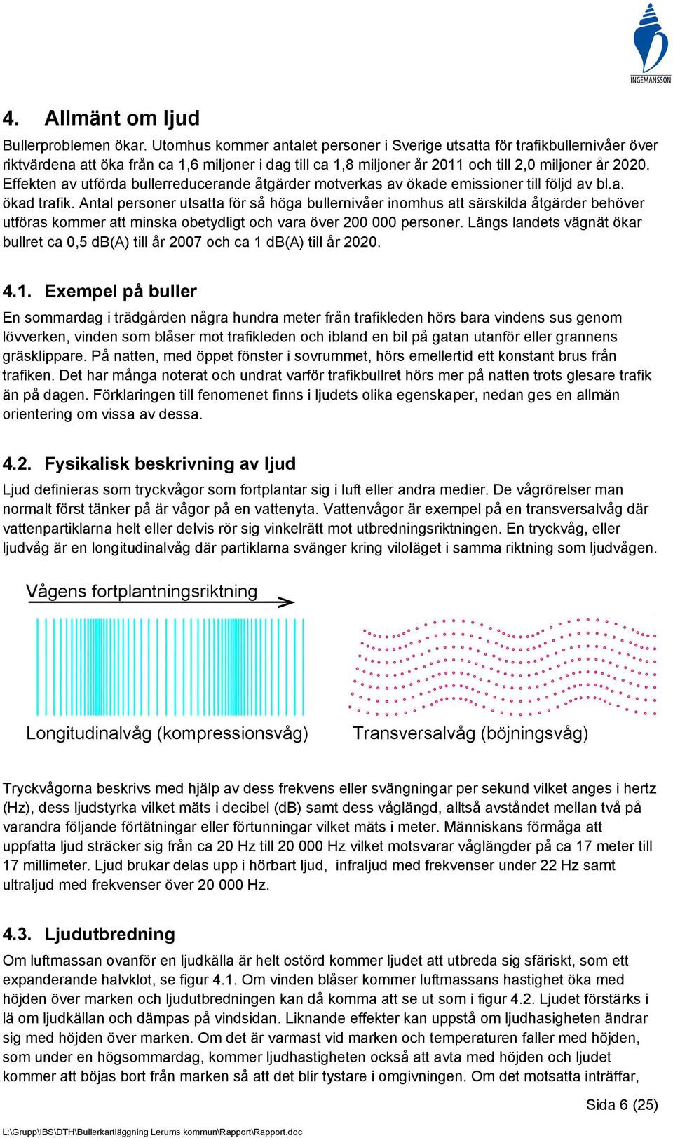 Effekten av utförda bullerreducerande åtgärder motverkas av ökade emissioner till följd av bl.a. ökad trafik.