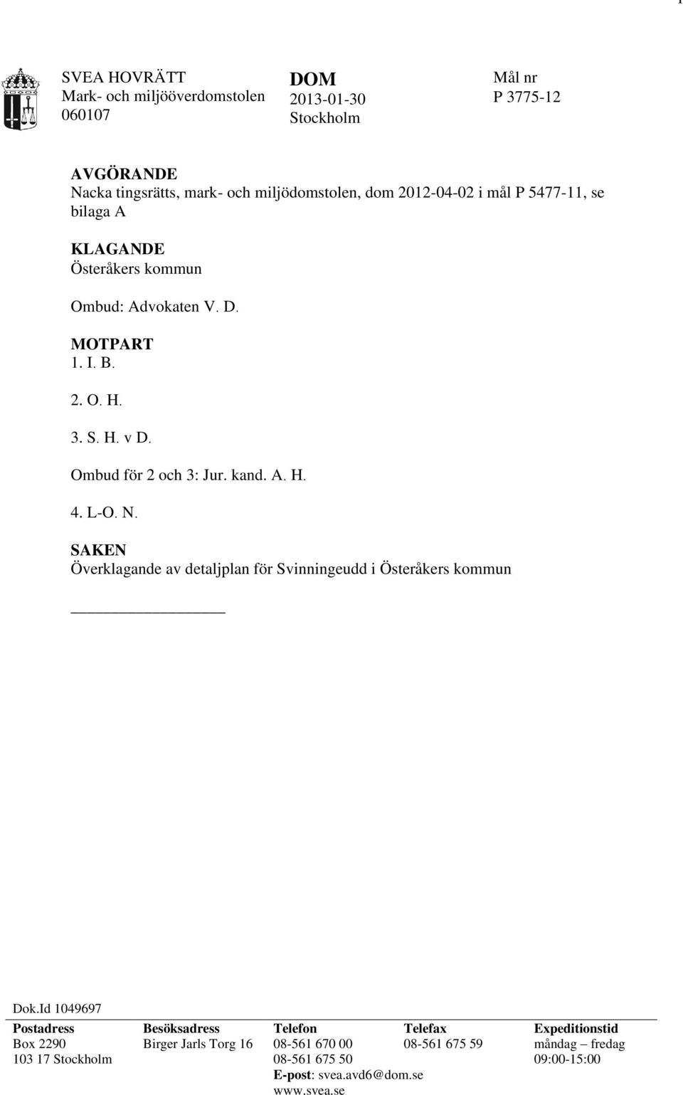 L-O. N. SAKEN Överklagande av detaljplan för Svinningeudd i Österåkers kommun Dok.