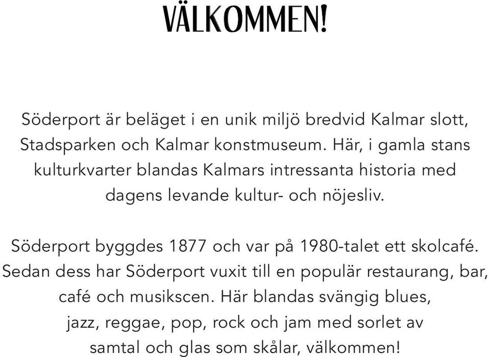 Söderport byggdes 1877 och var på 1980-talet ett skolcafé.