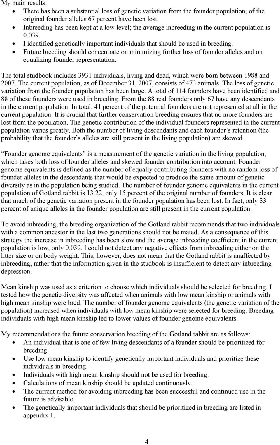 Future breeding should concentrate on minimizing further loss of founder alleles and on equalizing founder representation.