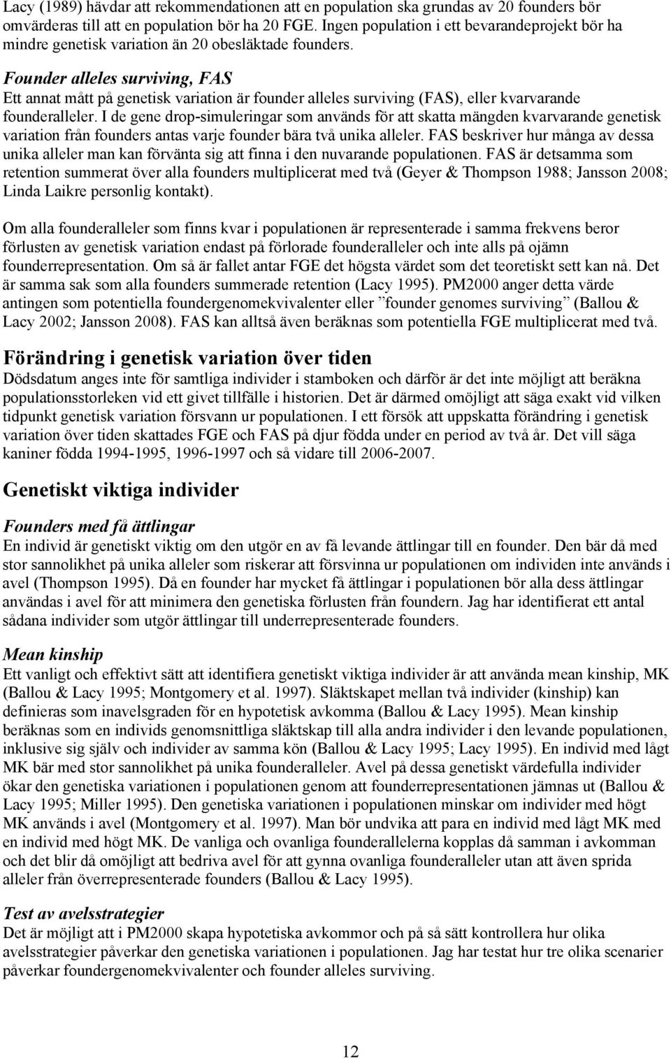 Founder alleles surviving, FAS Ett annat mått på genetisk variation är founder alleles surviving (FAS), eller kvarvarande founderalleler.