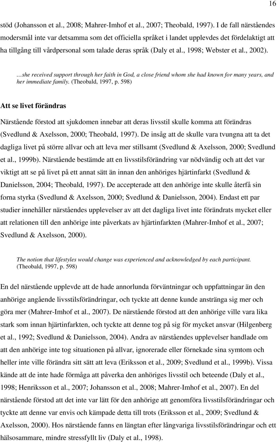 , 1998; Webster et al., 2002). she received support through her faith in God, a close friend whom she had known for many years, and her immediate family. (Theobald, 1997, p.