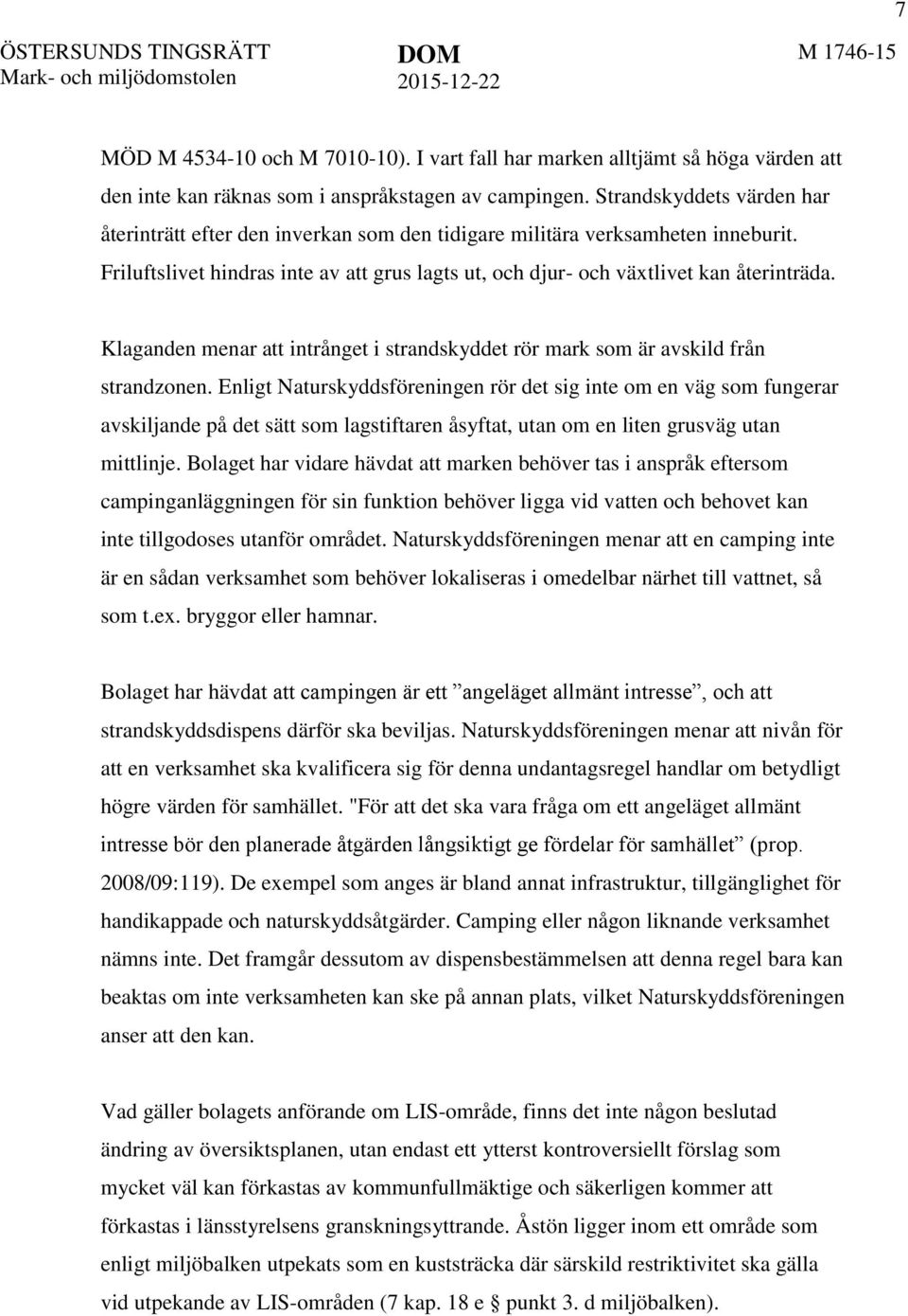 Klaganden menar att intrånget i strandskyddet rör mark som är avskild från strandzonen.