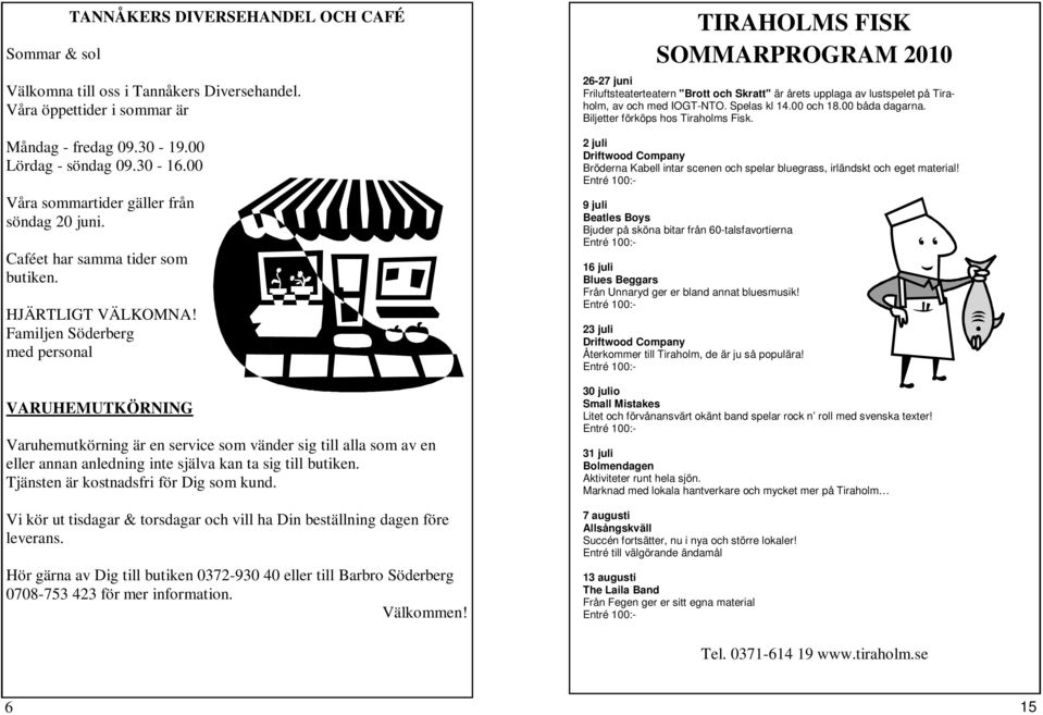 Familjen Söderberg med personal VARUHEMUTKÖRNING Varuhemutkörning är en service som vänder sig till alla som av en eller annan anledning inte själva kan ta sig till butiken.
