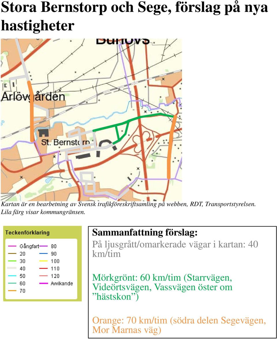 Sammanfattning förslag: På ljusgrått/omarkerade vägar i kartan: 40 km/tim Mörkgrönt: 60 km/tim