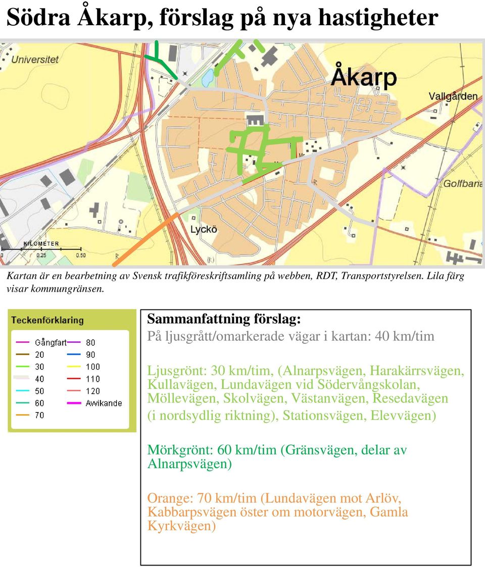 Sammanfattning förslag: På ljusgrått/omarkerade vägar i kartan: 40 km/tim Ljusgrönt: 30 km/tim, (Alnarpsvägen, Harakärrsvägen, Kullavägen,