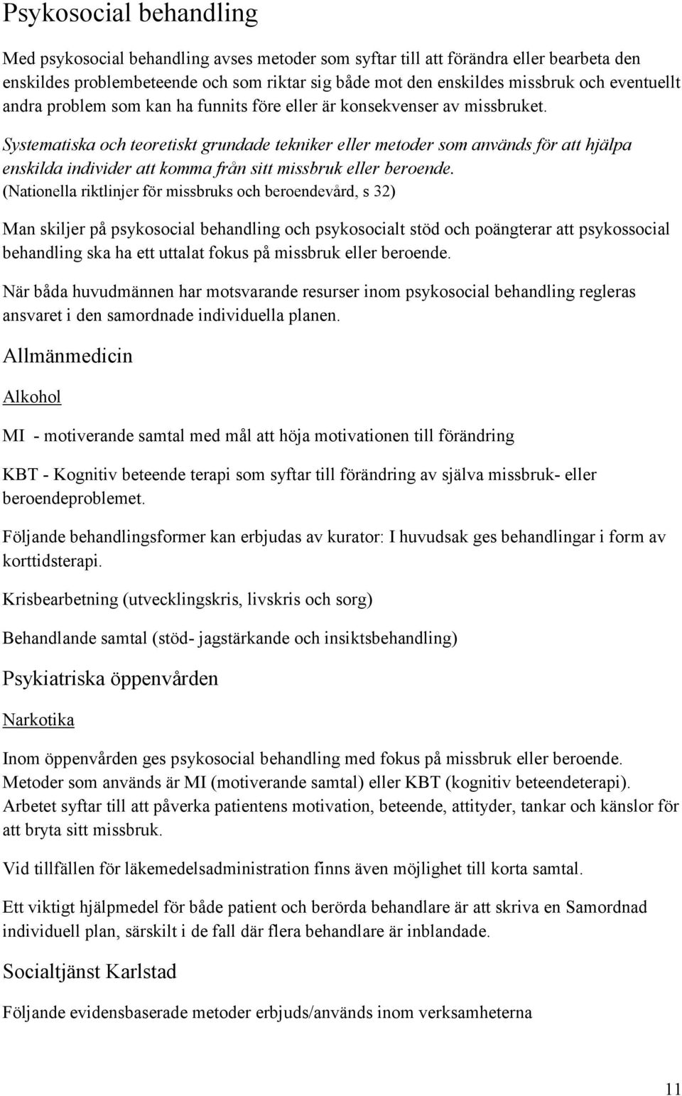 Systematiska och teoretiskt grundade tekniker eller metoder som används för att hjälpa enskilda individer att komma från sitt missbruk eller beroende.