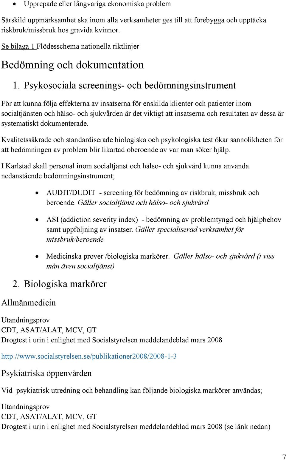 Psykosociala screenings- och bedömningsinstrument För att kunna följa effekterna av insatserna för enskilda klienter och patienter inom socialtjänsten och hälso- och sjukvården är det viktigt att