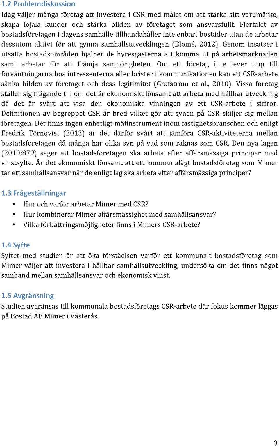 Genom insatser i utsatta bostadsområden hjälper de hyresgästerna att komma ut på arbetsmarknaden samt arbetar för att främja samhörigheten.