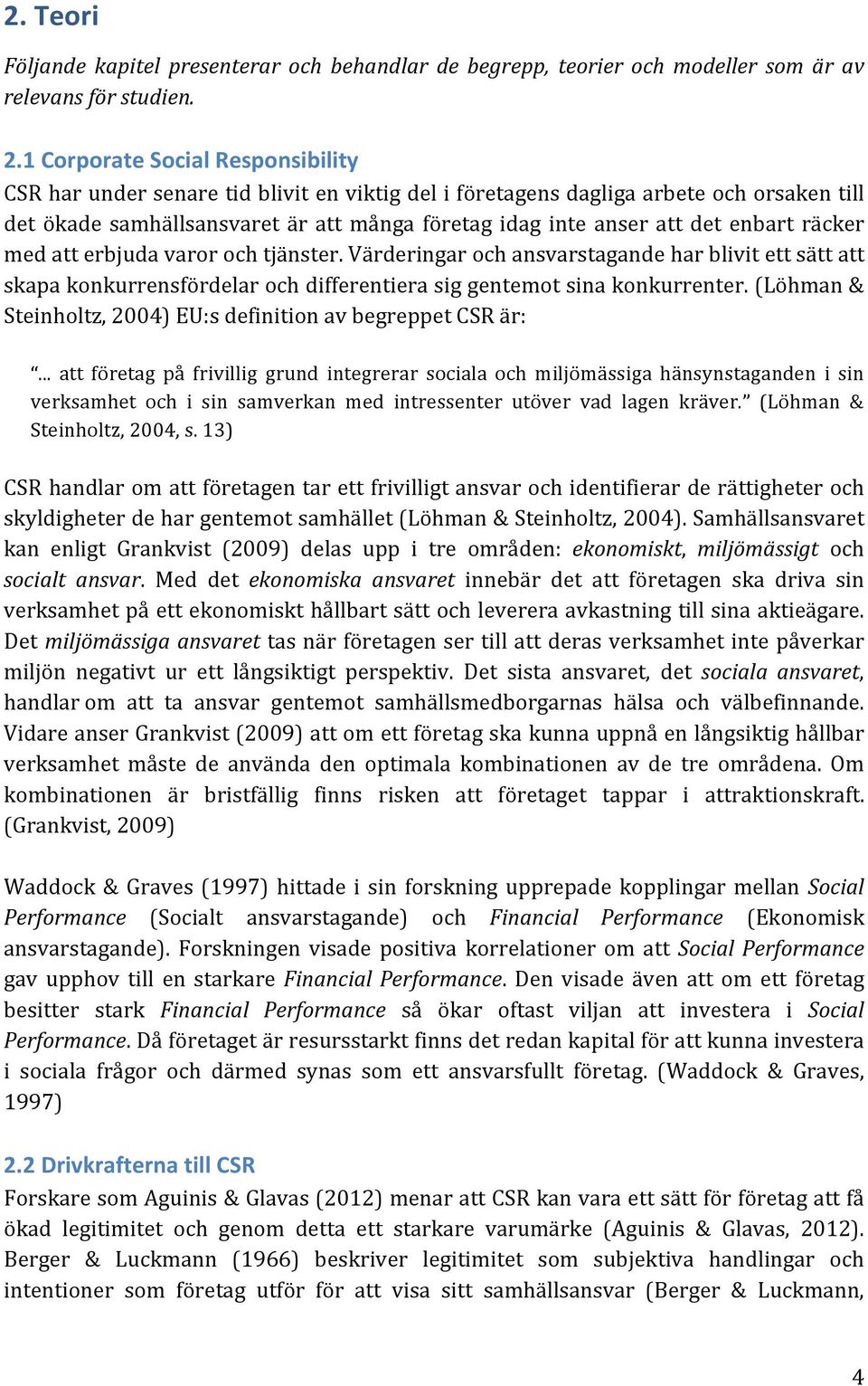 medatterbjudavarorochtjänster.värderingarochansvarstagandeharblivitettsättatt skapakonkurrensfördelarochdifferentierasiggentemotsinakonkurrenter.